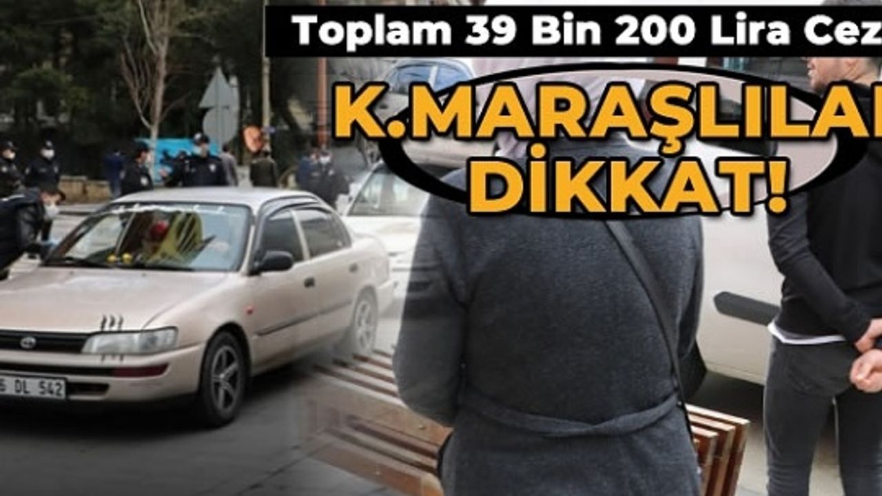Kahramanmaraş'ta trafikte kalabalık, sokakta çocuklu gezenlere toplam 39 bin 200 lira ceza