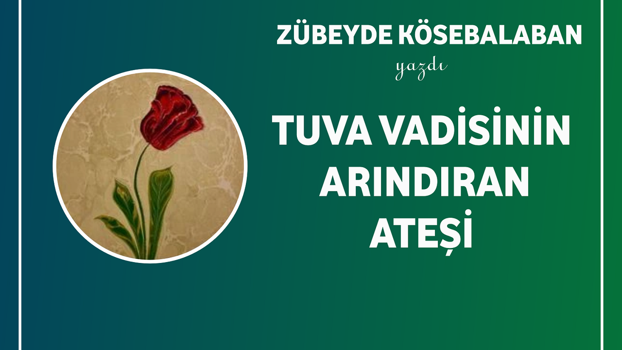 Tuva Vadisinin Arındıran Ateşi