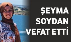 Şeyma Soydan Vefat Etti