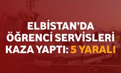 Elbistan’da Öğrenci Servisleri Kaza Yaptı: 5 Yaralı