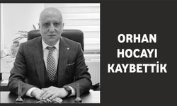 Orhan Hoca’yı Kaybettik