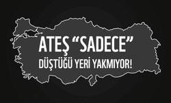 “Sadece Düştüğü Yeri Yakmıyor”