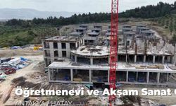 Hatay’da öğretmenevi inşaatı yükseliyor