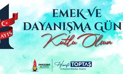 Başkan Toptaş’ın 1 Mayıs Emek ve Dayanışma Günü Mesajı