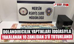 Mersin'de dolandırıcılık yaptıkları iddiasıyla yakalanan 10 zanlıdan 3'ü tutuklandı