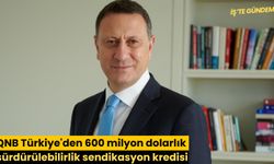 QNB Türkiye'den 600 milyon dolarlık sürdürülebilirlik sendikasyon kredisi