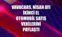 Vavacars, nisan ayı ikinci el otomobil satış verilerini paylaştı
