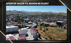 Afşin’de Geçen Yıl Bugün Ne Oldu?
