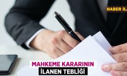 Mahkeme Kararının İlanen Tebliği Yapılacak