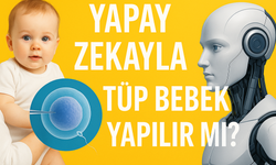 Yapay zekayla tüp bebek yapılır mı?