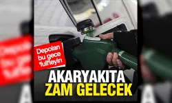 Depoları gece olmadan doldurun: Akaryakıta zam geliyor
