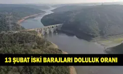 İSTANBUL'DA BARAJ ALARMI! 13 Şubat 2026 İSKİ Doluluk Oranı Açıklandı