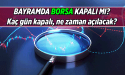 BUGÜN BORSA AÇIK MI? Borsa bayramda kaç gün kapalı? 2026 Ramazan Bayramı'nda Borsa İstanbul açık mı