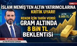 İslam Memiş'ten Altın Yatırımcılarına Kritik Uyarı! Rekor İçin Tarih Verdi: Gram Altında 8 Bin TL Beklentisi