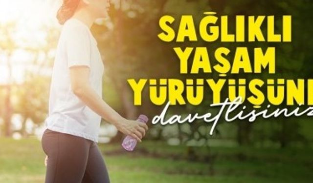 "Sağlıklı Yaşam Yürüyüşü"ne davet