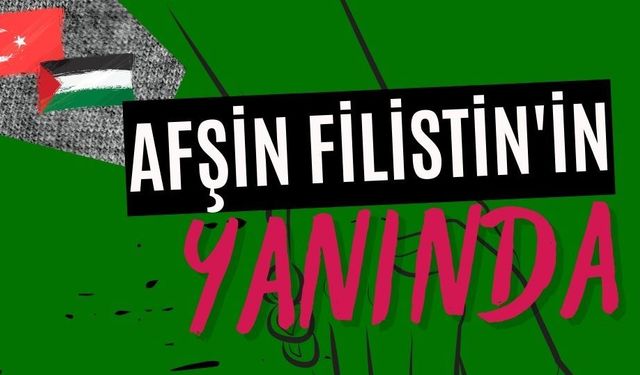 Afşin, Yarın Filistin İçin Buluşalım!