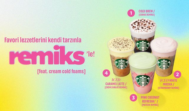 Starbucks’ta Favori Lezzetlerini Kendi Tarzınla Remiks’le!