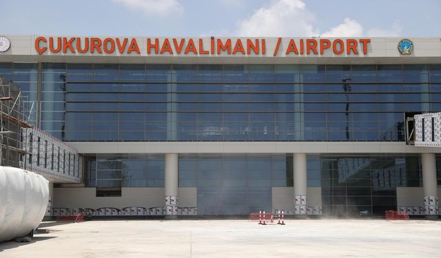 Çukurova Havalimanı 10 Ağustos'ta açılacak