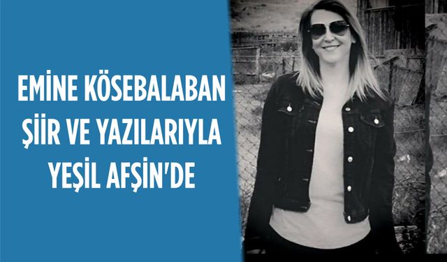 Emine Kösebalaban Şiir ve Yazılarıyla Yeşil Afşin'de