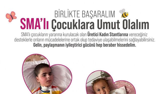 Üretici Kadın Stantları SMA’lı hastalara destek oluyor