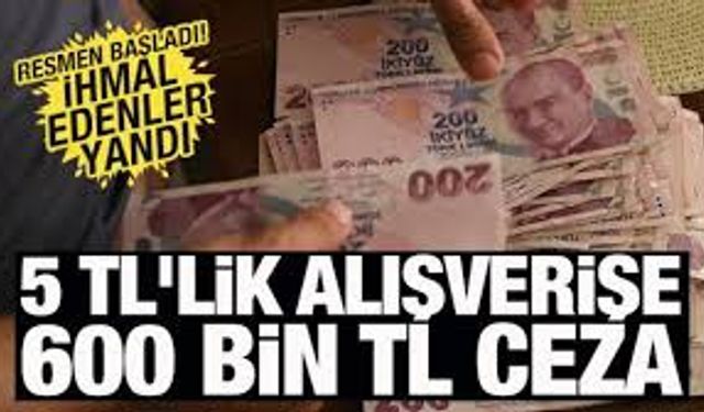 5 TL'lik alışverişe 600 bin TL ceza ödeyebilirsiniz!