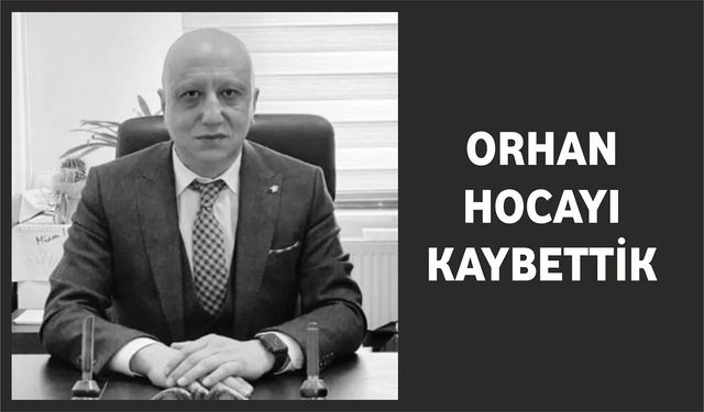 Orhan Hoca’yı Kaybettik