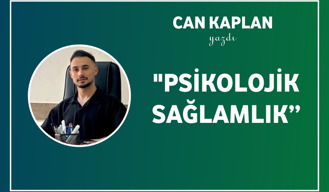Can Kaplan Yazdı: "Psikolojik Sağlamlık"