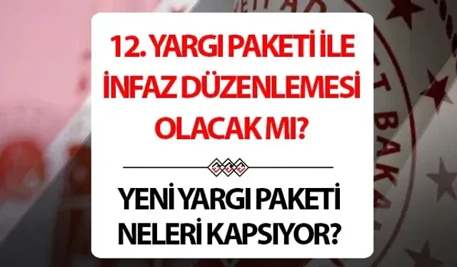 12. YARGI PAKETİ SON DAKİKA HABERLERİ (AF ÇIKACAK MI) | 12. Yargı Paketi ne zaman çıkacak, Meclis'ten geçti mi!