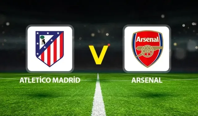 Atletico Madrid – Arsenal Maçı Ne Zaman, Saat Kaçta, Hangi Kanalda? (Şampiyonlar Ligi Yarı Final)