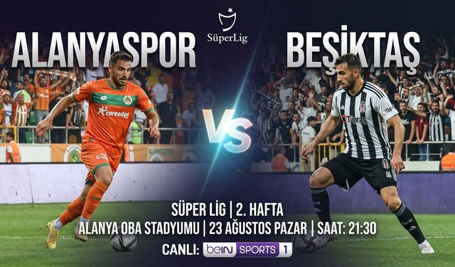 Alanyaspor - Beşiktaş Maçı Ne Zaman, Saat Kaçta, Hangi Kanalda? İşte Muhtemel 11'ler ve Maç Detayları