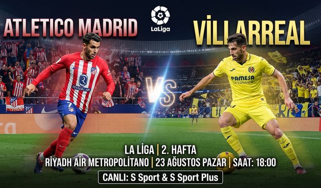 Atletico Madrid - Villarreal Maçı Ne Zaman, Saat Kaçta, Hangi Kanalda? İşte Maç Detayları