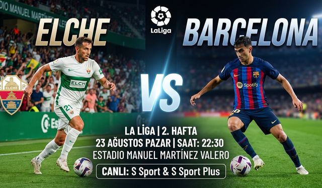 Elche - Barcelona Maçı Ne Zaman, Saat Kaçta, Hangi Kanalda? İşte Maç Detayları