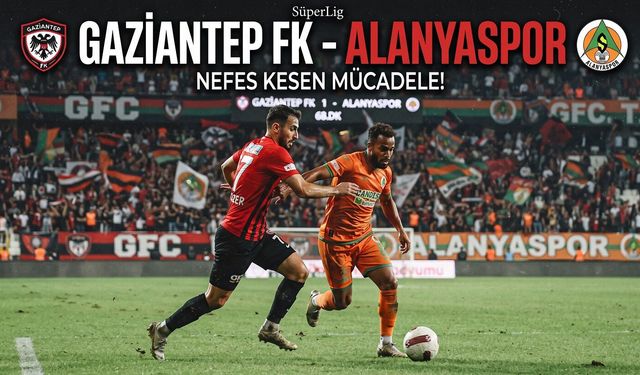 Gaziantep FK - Alanyaspor maçı ne zaman, saat kaçta, hangi kanalda? İşte muhtemel 11'ler