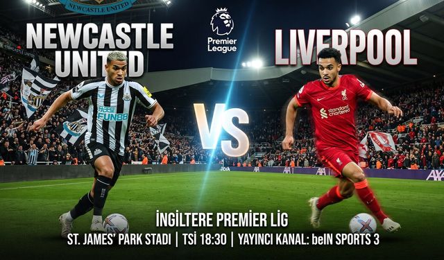 Newcastle United - Liverpool Maçı Ne Zaman, Saat Kaçta, Hangi Kanalda?