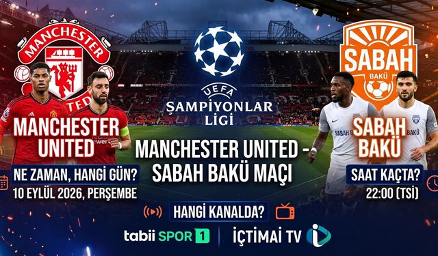 Manchester United - Sabah Bakü Maçı Ne Zaman, Saat Kaçta ve Hangi Kanalda?