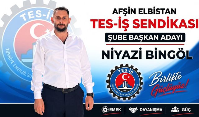 Niyazi Bingöl, TES-İŞ Afşin Şube Başkanlığına Adaylığını Açıkladı