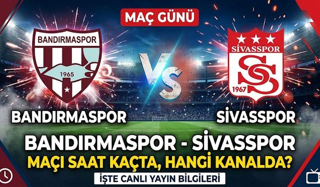 Bandırmaspor-Sivasspor Maçı Saat Kaçta, Hangi Kanalda? İşte Canlı Yayın Bilgileri