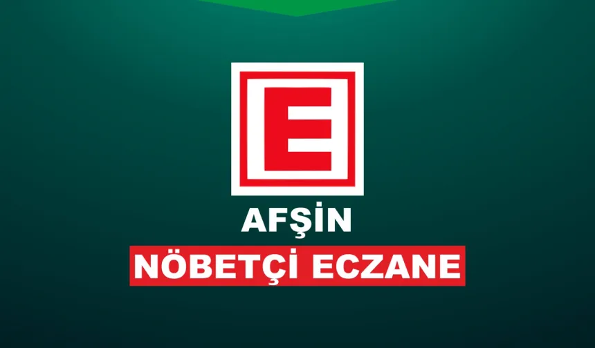 Afşin Nöbetçi Eczane: 22 Şubat Pazar
