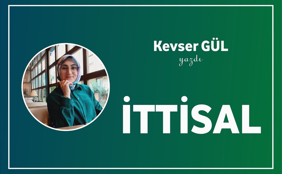 Kevser Gül Yazdı: İTTİSAL