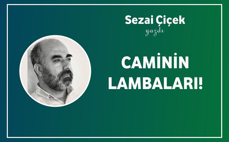 Sezai Çiçek Yazdı: Caminin Lambaları!
