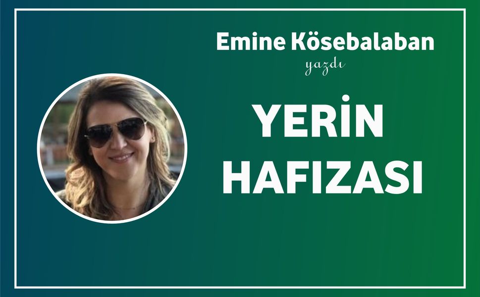 YERİN HAFIZASI