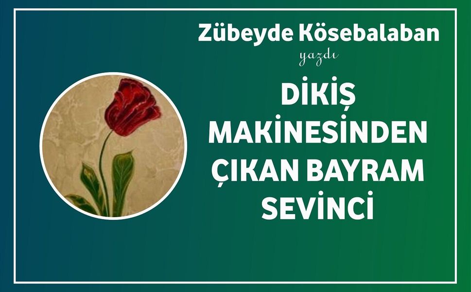 Dikiş Makinesinden Çıkan Bayram Sevinci