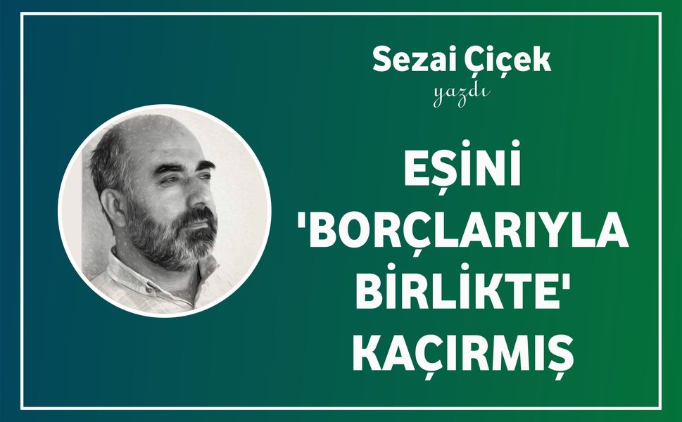 Eşini 'Borçlarıyla Birlikte' Kaçırmış