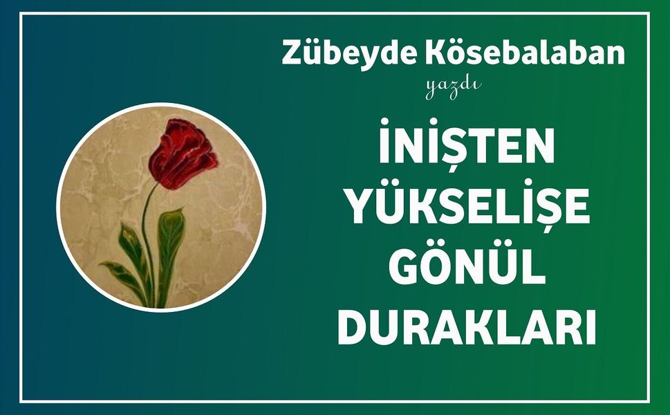 İnişten Yükselişe Gönül Durakları