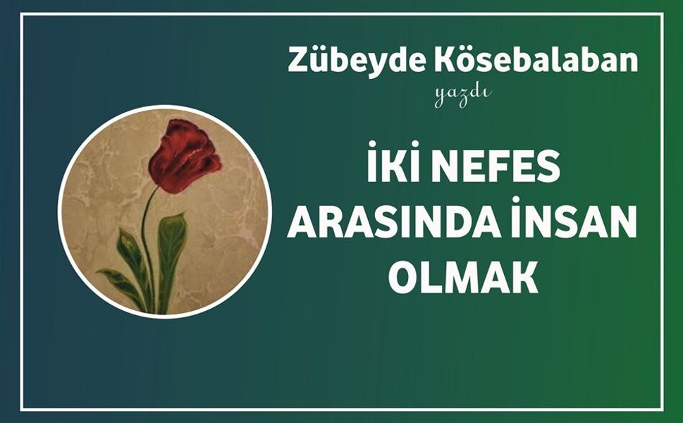 İki Nefes Arasında İnsan Olmak