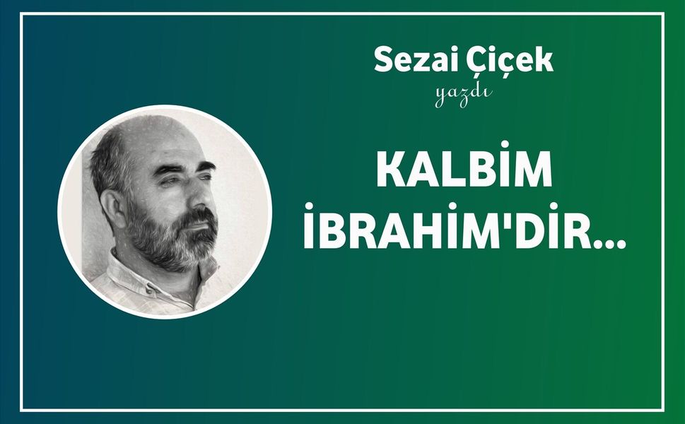 Kalbim İbrahim'dir...