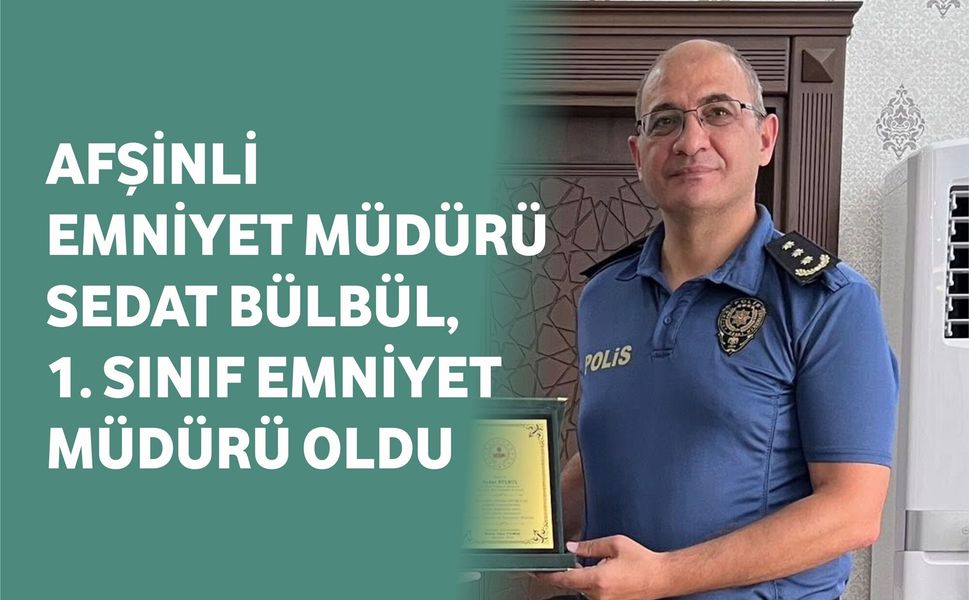 Afşinli Emniyet Müdürü Sedat Bülbül, 1. Sınıf Emniyet Müdürü Oldu