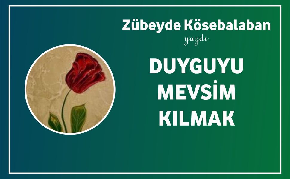 Duyguyu Mevsim Kılmak